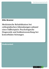 Medizinische Rehabilitation bei orthopädischen Erkrankungen anhand eines Fallbeispiels. Psychologische Diagnostik und Indikationsstellung bei komorbiden Störungen