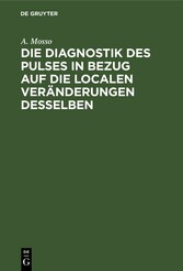 Die Diagnostik des Pulses in Bezug auf die localen Veränderungen desselben