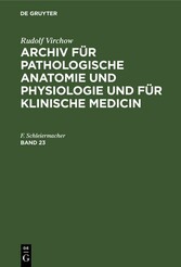 Rudolf Virchow: Archiv für pathologische Anatomie und Physiologie und für klinische Medicin. Band 23