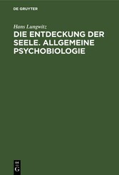 Die Entdeckung der Seele. Allgemeine Psychobiologie