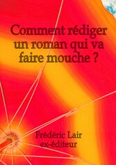 Comment rédiger un roman qui va faire mouche ?