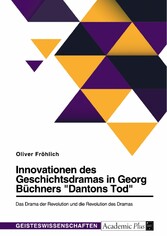 Innovationen des Geschichtsdramas in Georg Büchners 'Dantons Tod'. Das Drama der Revolution und die Revolution des Dramas