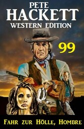 ?Fahr zur Hölle, Hombre: Pete Hackett Western Edition 99