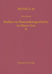 Studien zur Rationalitätsgeschichte im älteren Iran II