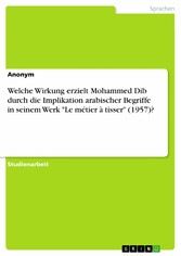 Welche Wirkung erzielt Mohammed Dib durch die Implikation arabischer Begriffe in seinem Werk 'Le métier à tisser' (1957)?