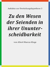 Zu den Wesen der Seienden in ihrer Ununterscheidbarkeit