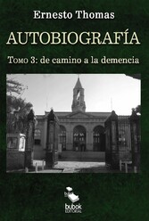 Autobiografía: de camino a la demencia (tomo 3)