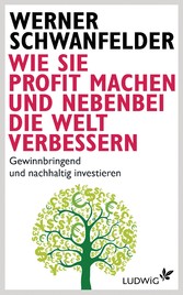 Wie Sie Profit machen und nebenbei die Welt verbessern