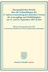 Stenographischer Bericht über die Verhandlungen der 17. Jahresversammlung des deutschen Vereins für Armenpflege und Wohlthätigkeit am 23. und 24. September 1897 in Kiel.