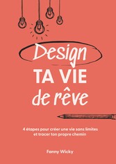 Design ta vie de rêve