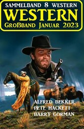 Wildwest Großband Januar 2023: Sammelband 8 Western