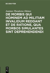 De Morbis qui hominem ad militiam invalidum reddant et de Ratione, qua Morbos simulantes sint deprehendendi