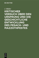 Kritischer Versuch über den Ursprung und die geschichtliche Entwicklung des Pesach- und Mazzothfestes