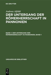 Der Untergang der Römerherrschaft in Pannonien, Band 1