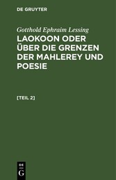 Gotthold Ephraim Lessing: Laokoon oder über die Grenzen der Mahlerey und Poesie. [Teil 2]