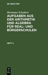 Hermann Schubert: Aufgaben aus der Arithmetik und Algebra für Real- und Bürgerschulen. Heft 2