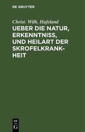 Ueber die Natur, Erkenntniß, und Heilart der Skrofelkrankheit