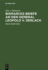 Bismarcks Briefe an den General Leopold v. Gerlach