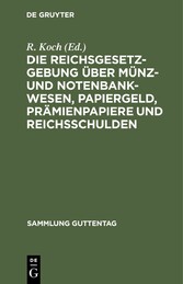 Die Reichsgesetzgebung über Münz- und Notenbankwesen, Papiergeld, Prämienpapiere und Reichsschulden