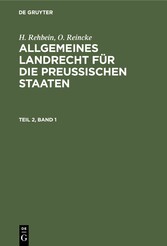 H. Rehbein; O. Reincke: Allgemeines Landrecht für die Preußischen Staaten. Teil 2, Band 1