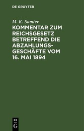 Kommentar zum Reichsgesetz betreffend die Abzahlungsgeschäfte vom 16. Mai 1894