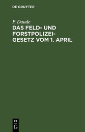 Das Feld- und Forstpolizeigesetz vom 1. April