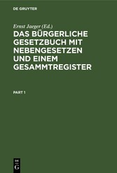 Das Bürgerliche Gesetzbuch mit Nebengesetzen und einem Gesammtregister