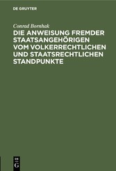 Die Anweisung fremder Staatsangehörigen vom volkerrechtlichen und staatsrechtlichen Standpunkte