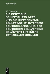 Die deutsche Schifffahrts-Akte und die Differenzial-Zollfrage, im Interesse Deutschlands und des deutschen Zollvereins erläutert mit Hülfe offizieller Quellen