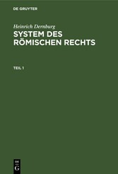 Heinrich Dernburg: System des Römischen Rechts. Teil 1