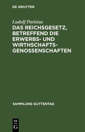 Das Reichsgesetz, betreffend die Erwerbs- und Wirthschaftsgenossenschaften