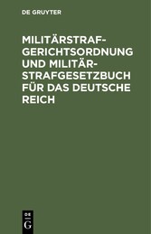 Militärstrafgerichtsordnung und Militär-Strafgesetzbuch für das Deutsche Reich