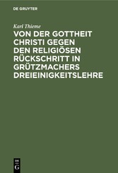 Von der Gottheit Christi gegen den religiösen Rückschritt in Grützmachers Dreieinigkeitslehre