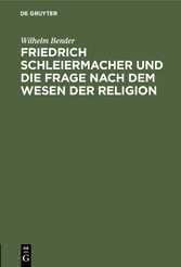 Friedrich Schleiermacher und die Frage nach dem Wesen der Religion