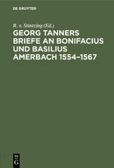 Georg Tanners Briefe an Bonifacius und Basilius Amerbach 1554-1567