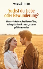 Suchst du Liebe oder Bewunderung?