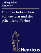 Die drei liebreichen Schwestern und der glückliche Färber