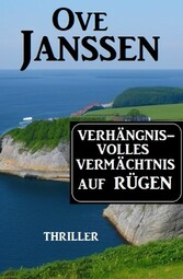 Verhängnisvolles Vermächtnis auf Rügen: Thriller