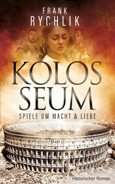 KOLOSSEUM - SPIELE UM MACHT UND LIEBE