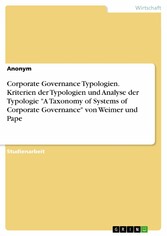 Corporate Governance Typologien. Kriterien der Typologien und Analyse der Typologie 'A Taxonomy of Systems of Corporate Governance' von Weimer und Pape