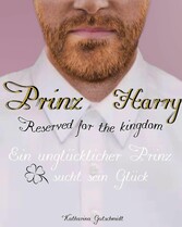 Prinz Harry - Reserved for the kingdom - Royale Romanze