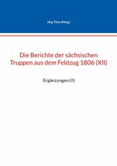 Die Berichte der sächsischen Truppen aus dem Feldzug 1806 (XII)