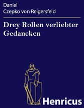 Drey Rollen verliebter Gedancken