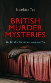 BRITISH MURDER MYSTERIES: The Greatest Thrillers of Josephine Tey