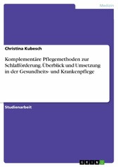 Komplementäre Pflegemethoden zur Schlafförderung. Überblick und Umsetzung in der Gesundheits- und Krankenpflege