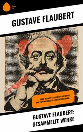 Gustave Flaubert: Gesammelte Werke