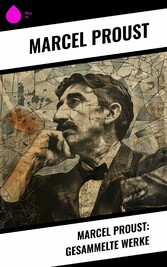 Marcel Proust: Gesammelte Werke