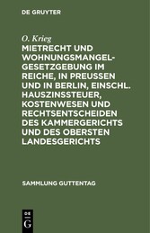 Mietrecht und Wohnungsmangelgesetzgebung im Reiche, in Preußen und in Berlin, einschl. Hauszinssteuer, Kostenwesen und Rechtsentscheiden des Kammergerichts und des Obersten Landesgerichts