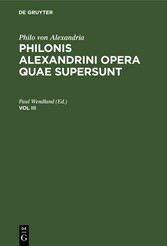 Philo von Alexandria: Philonis Alexandrini opera quae supersunt. Vol III