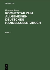 Hermann Staub: Kommentar zum Allgemeinen Deutschen Handelsgesetzbuch. Band 1